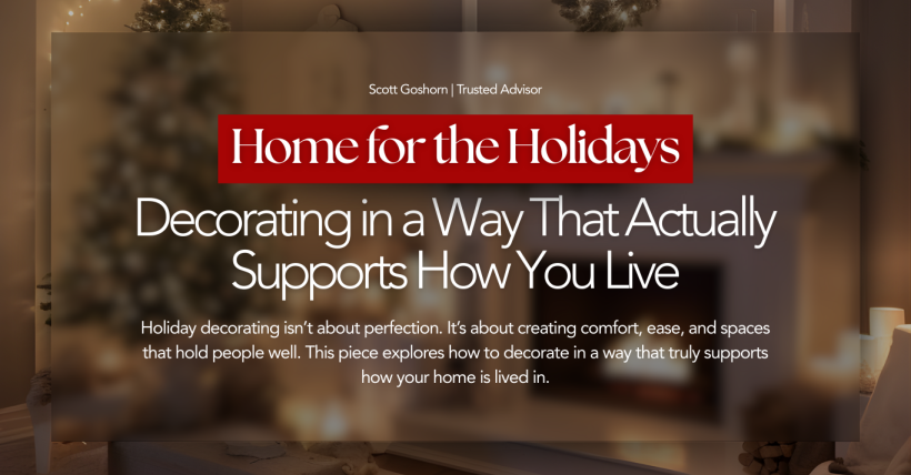 Home for the Holidays: How Your Space Supports How You Live | Scott Goshorn